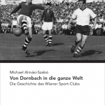 Michael Almasi Szabo - Von Dornbach in die ganze Welt - Die Geschichte des Wiener Sport-Clubs